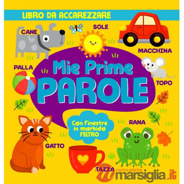 Mie prime parole. Con finestre in morbido feltro. Ediz. a colori