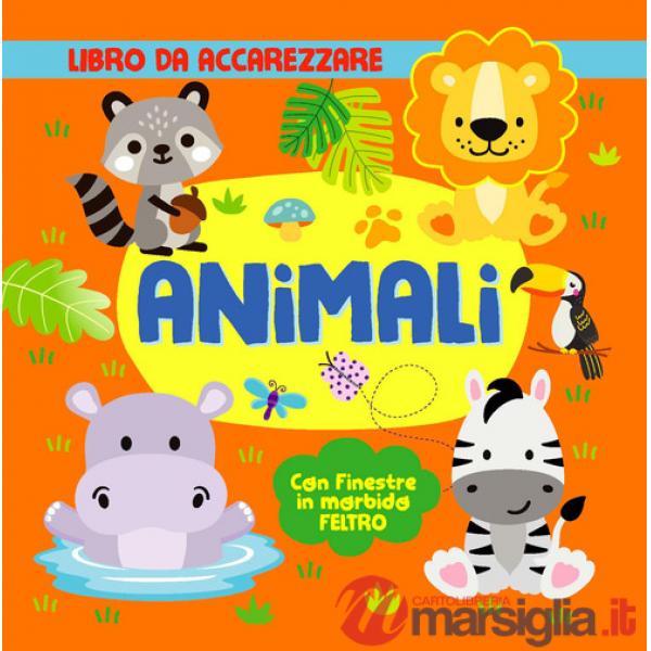 Animali. Con finestre in morbido feltro. Ediz. a colori