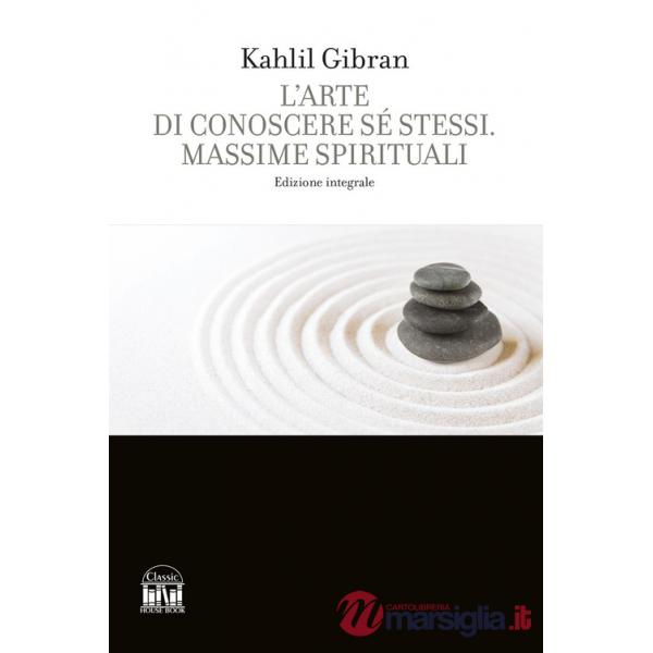 Arte di conoscere se stessi. Massime spirituali. Ediz. integrale (L')