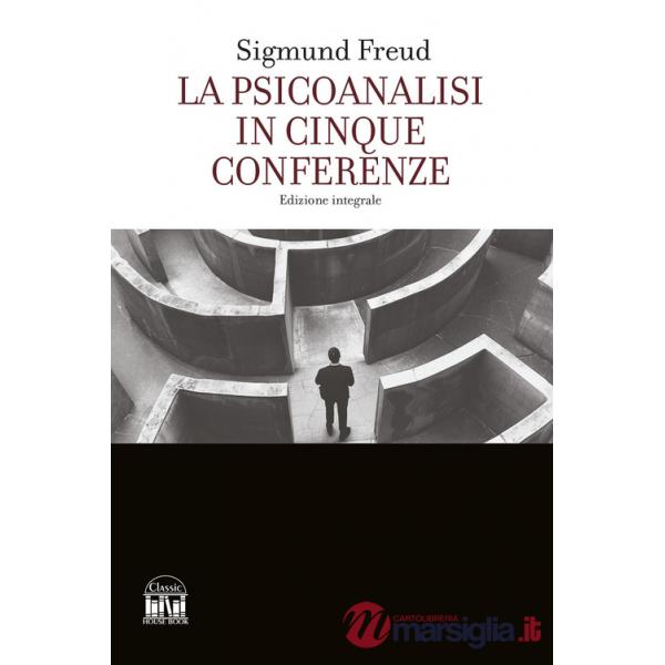 Psicoanalisi in cinque conferenze. Ediz. integrale (La)