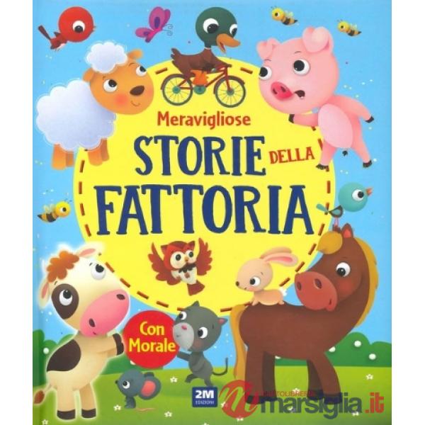 Storie della fattoria. Fiabe meravigliose. Ediz. illustrata