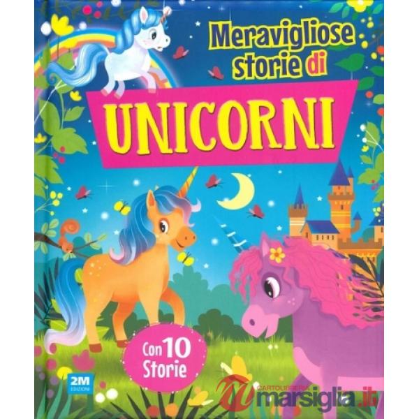 Storie unicorni. Fiaba meravigliose. Ediz. illustrata