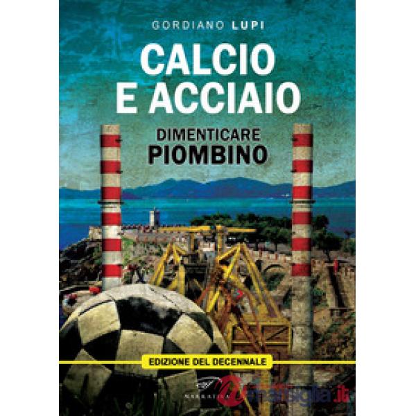Calcio e acciaio. Dimenticare Piombino