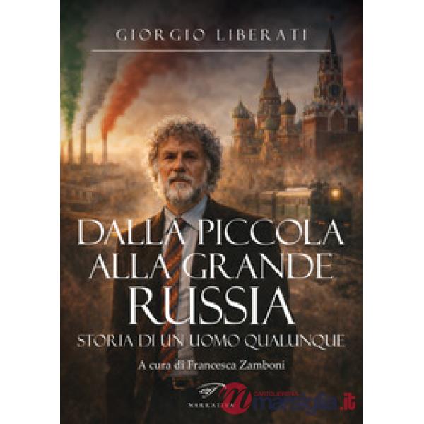 Dalla piccola alla grande Russia. Storia di un uomo qualunque