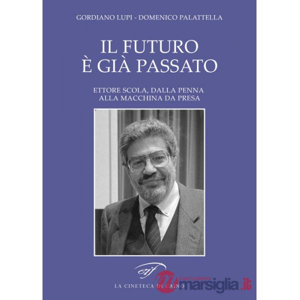 Futuro è già passato. Ettore Scola, dalla penna alla macchina da presa (Il)
