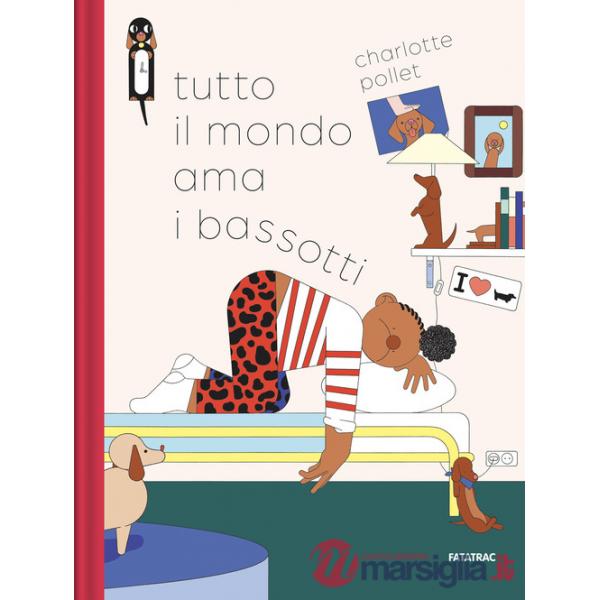 Tutto il mondo ama i bassotti. Ediz. a colori