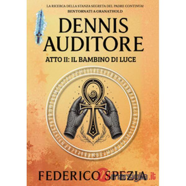 Bambino di luce. Dennis Auditore. Atto II (Il)