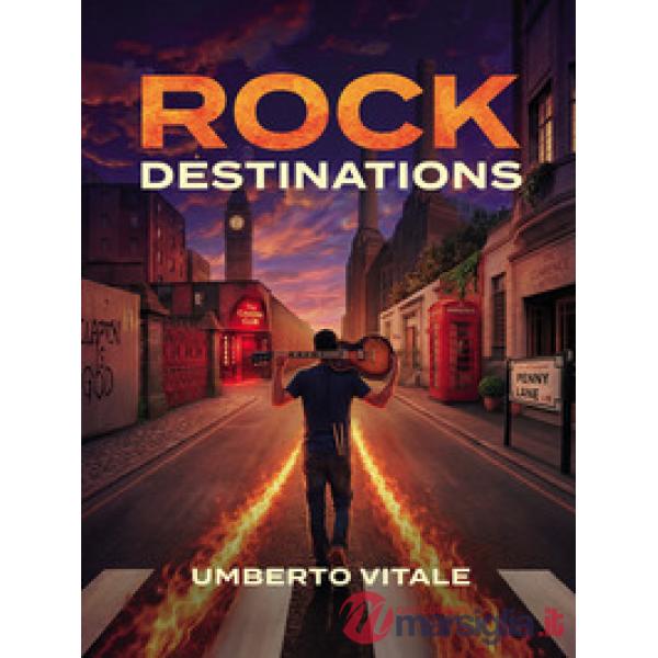 Rock Destinations. Alla scoperta dei luoghi del rock