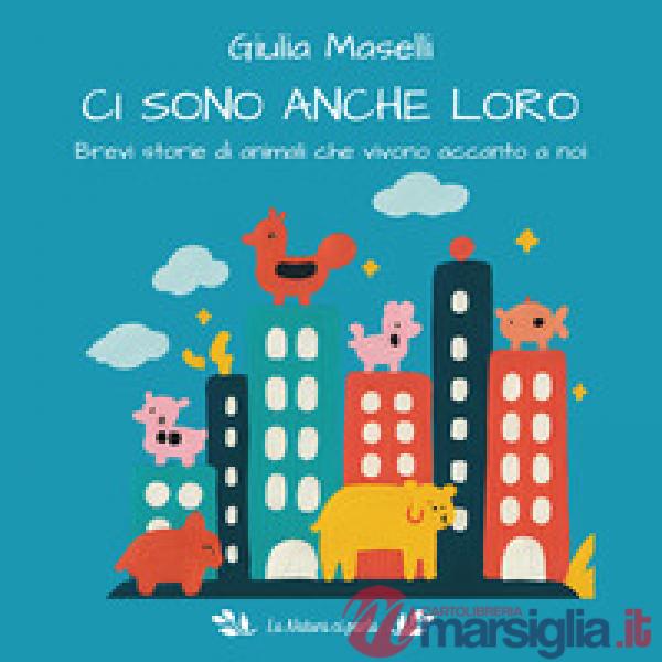 Ci sono anche loro. Brevi storie di animali che vivono accanto a noi