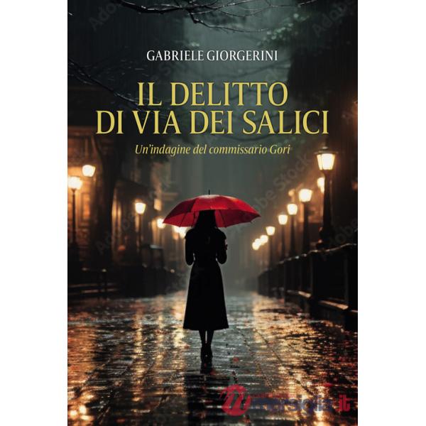Delitto di via dei Salici. Un'indagine del commissario Gori (Il)
