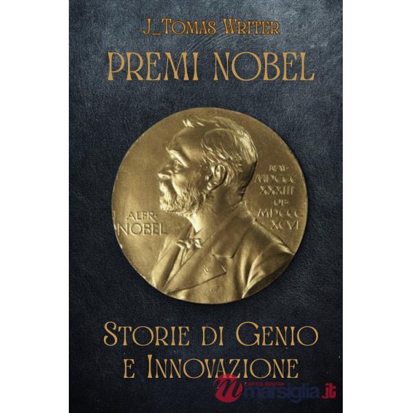 Premi Nobel. Storie di genio e innovazione