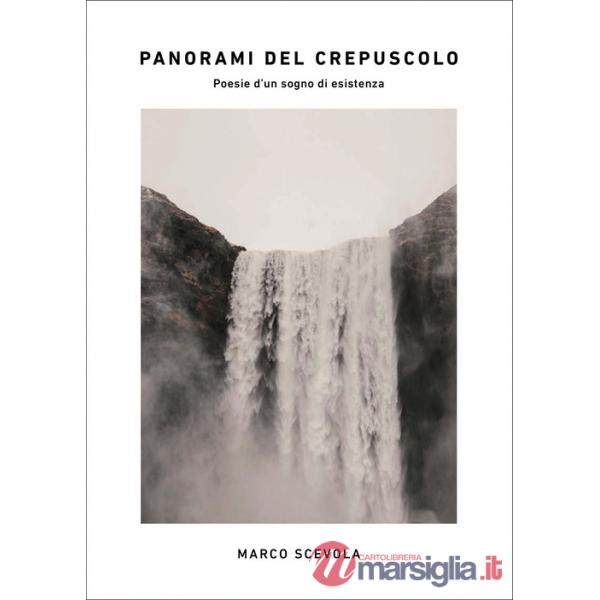 Panorami del crepuscolo. Poesie d'un sogno di esistenza