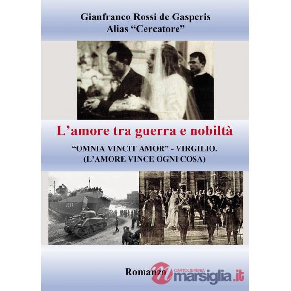 Amore tra guerra e nobiltà. «Omnia vincit amor» Virgilio (l'amore vince ogni cosa) (L')