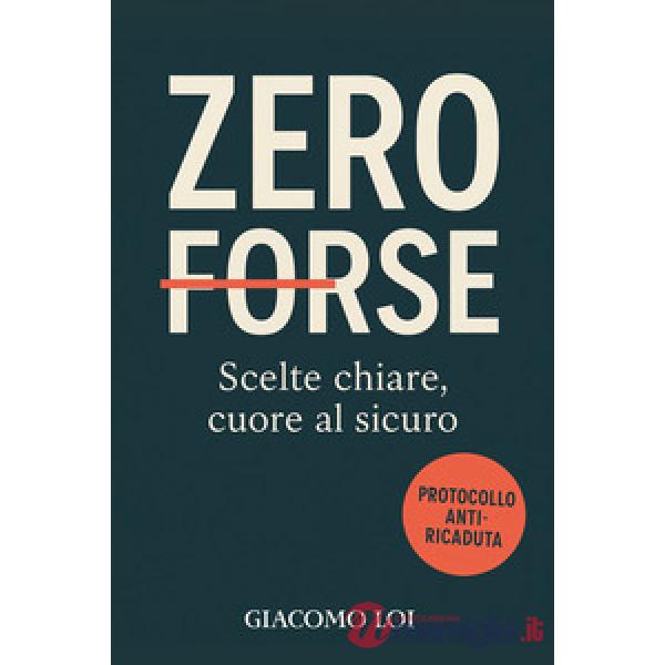 Zero forse. Scelte chiare, cuore al sicuro