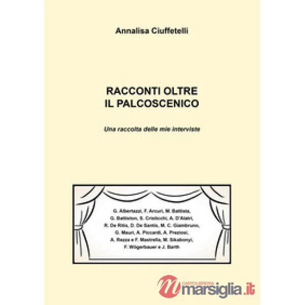 Racconti oltre il palcoscenico. Una raccolta delle mie interviste