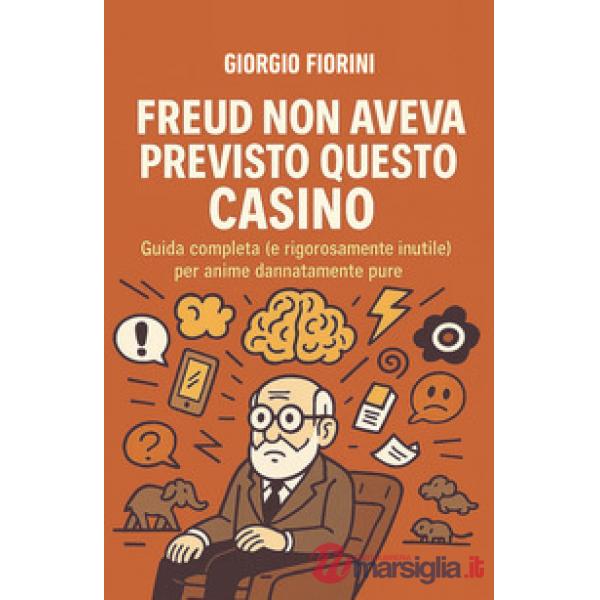 Freud non aveva previsto questo casino. Guida completa (e rigorosamente inutile) per anime dannatamente pure