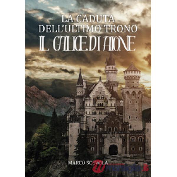 Caduta dell'ultimo trono. Il calice di Aione (La)