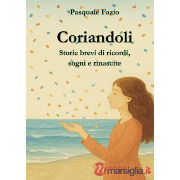 Coriandoli. Storie brevi di ricordi, sogni e rinascite