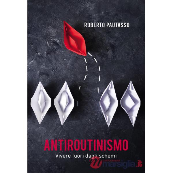Antiroutinismo. Vivere fuori dagli schemi