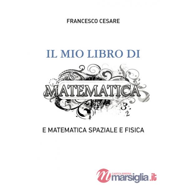 Mio libro di matematica e matematica spaziale e fisica (Il)