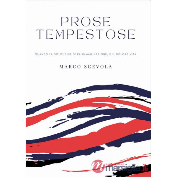 Prose tempestose. Quando la solitudine si fa immaginazione, e il dolore vita