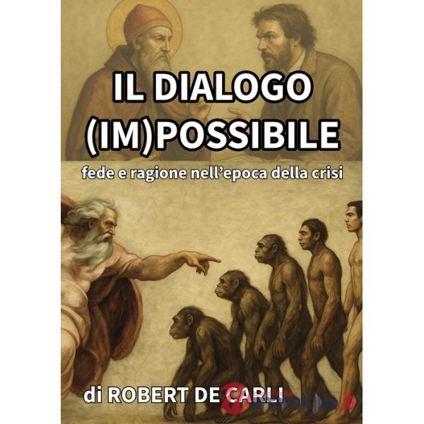 Dialogo (im)possibile. Fede e ragione nell'epoca della crisi (Il)