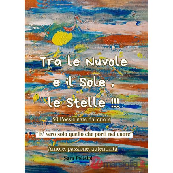 Tra le nuvole e il sole, le stelle!!! 50 poesie nate dal cuore