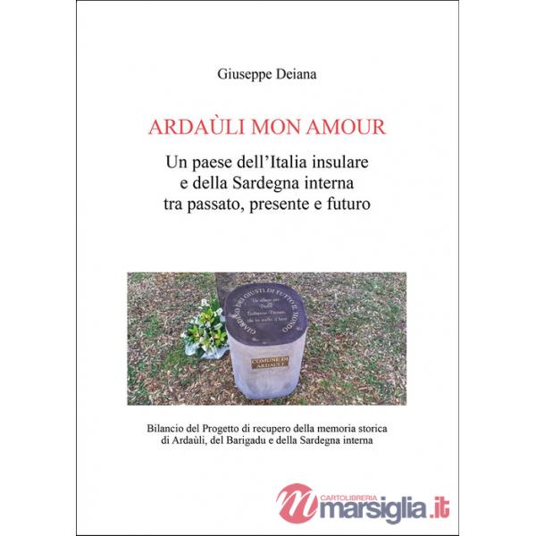 Ardaùli mon Amour. Un paese dell'Italia insulare e della Sardegna interna tra passato, presente e futuro. Bilancio del Progetto 