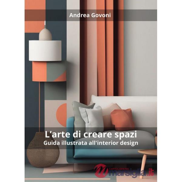 Arte di creare spazi. Guida illustrata all'interior design (L')