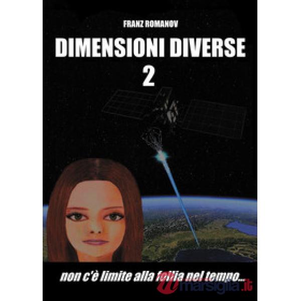 Dimensioni diverse. Vol. 2: Non c'è limite alla follia nel tempo...