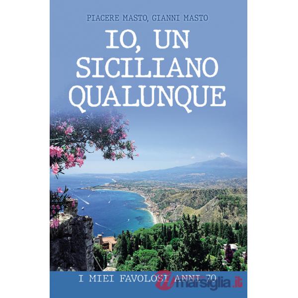 Io, un siciliano qualunque. I miei favolosi anni 70