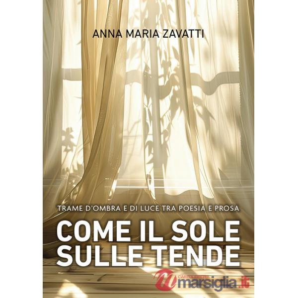 Come il sole sulle tende. Trame d'ombra e di luce tra poesia e prosa