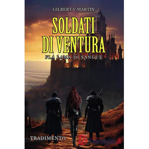 Soldati di ventura: Fla lama di sangue. Tradimento