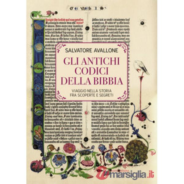 Antichi Codici della Bibbia. Viaggio nella storia fra scoperte e segreti (Gli)