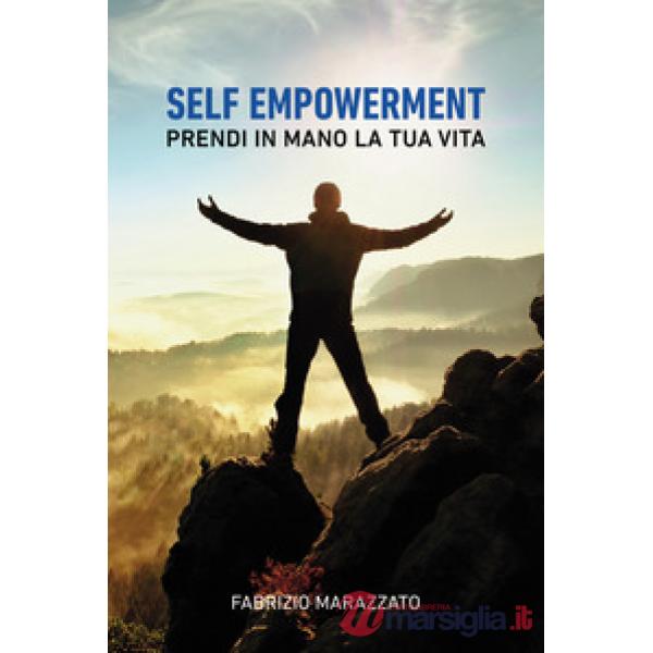 Self empowerment. Prendi in mano la tua vita