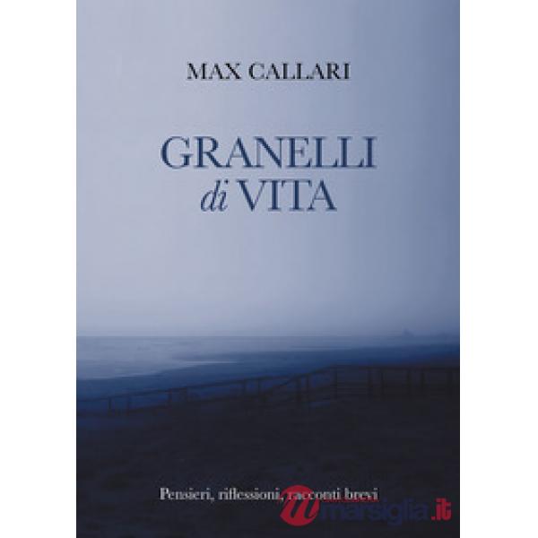 Granelli di vita. Pensieri, riflessioni, racconti brevi
