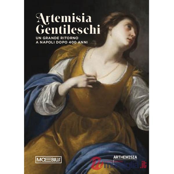 Artemisia Gentileschi. Un grande ritorno a Napoli dopo 400 anni. Catalogo della mostra (Napoli, 19 luglio 2024-19 gennaio 2025)