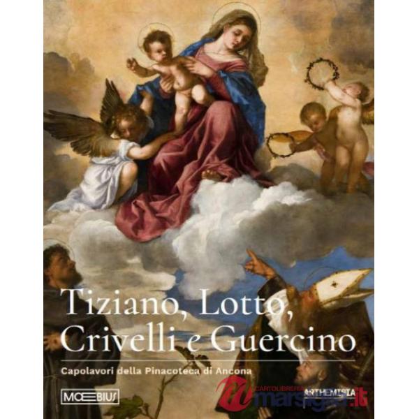 Tiziano, Lotto, Crivelli e Guercino. Capolavori della Pinacoteca di Ancona. Ediz. illustrata