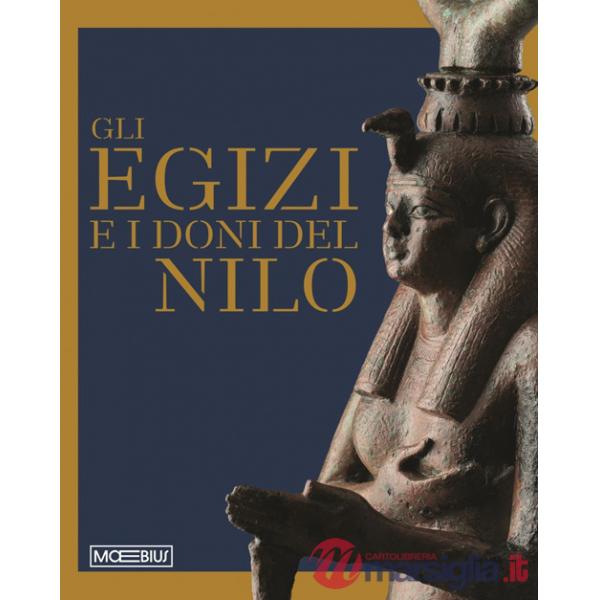 Egizi e i doni del Nilo. Ediz. illustrata (Gli)