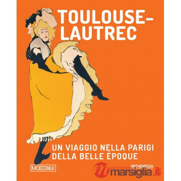 Toulouse Lautrec. Un viaggio nella Parigi della Belle Époque