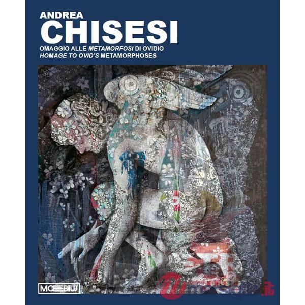 Andrea Chisesi. Omaggio alle Metamorfosi di Ovidio. Ediz. italiana e inglese
