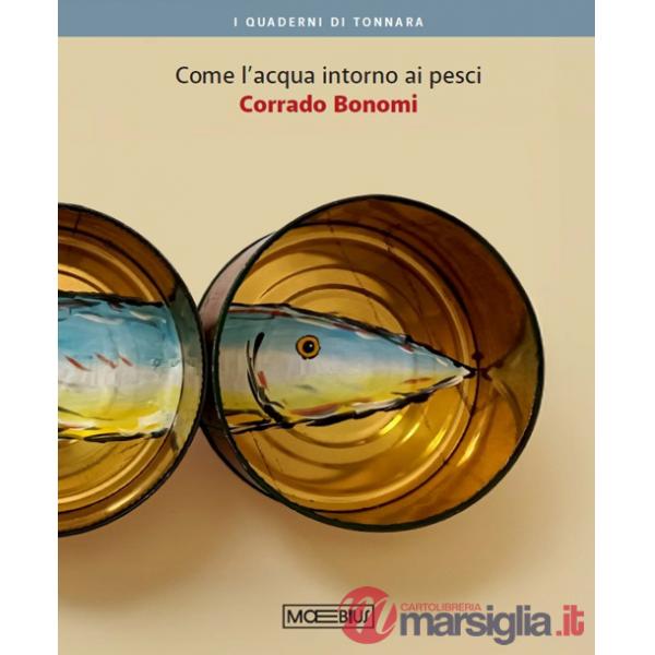 Corrado Bonomi. Come l'acqua intorno ai pesci. Ediz. illustrata