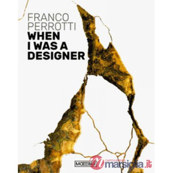 Franco Perrotti. When I was a designer. Ediz. bilingue