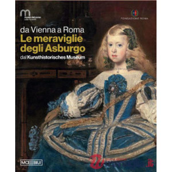 Da Vienna a Roma. Le meraviglie degli Asburgo. Dal Kunsthistorisches Museum