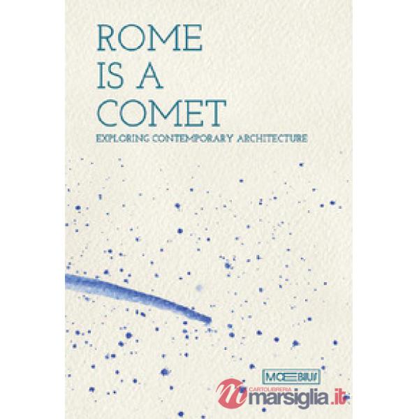 Rome is a comet. Exploring contemporary achitecture. Ediz. inglese
