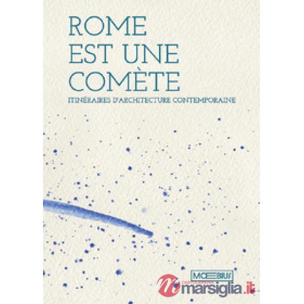 Roma è una cometa. Percorsi di architettura contemporanea. Ediz. francese