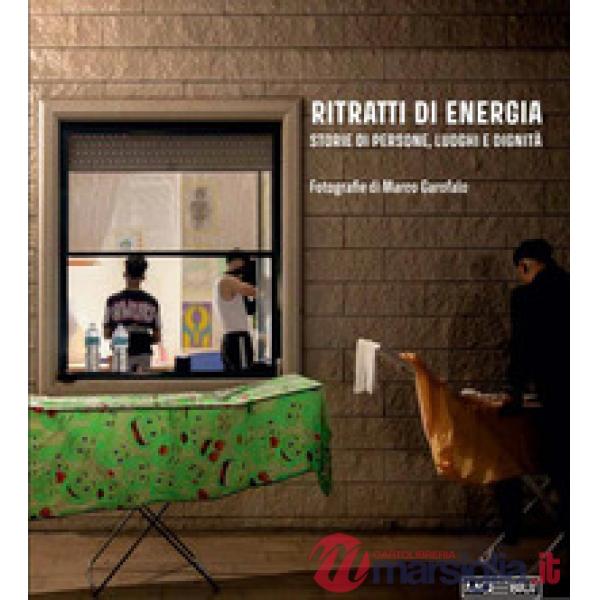 Ritratti di energia. Storie di persone, luoghi e dignità