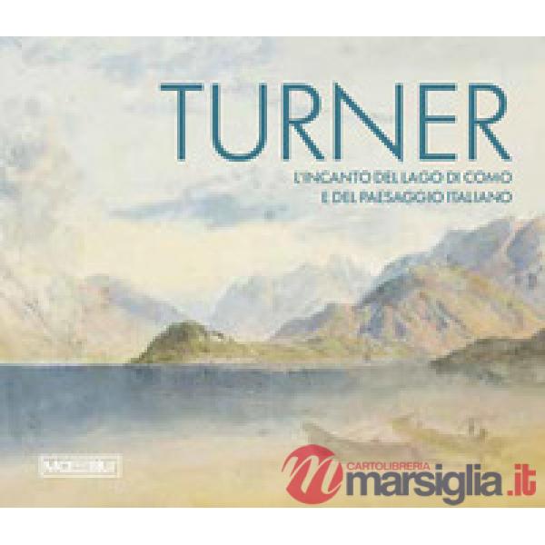 Turner. L'incanto del Lago di Como e del paesaggio italiano. Ediz. bilingue