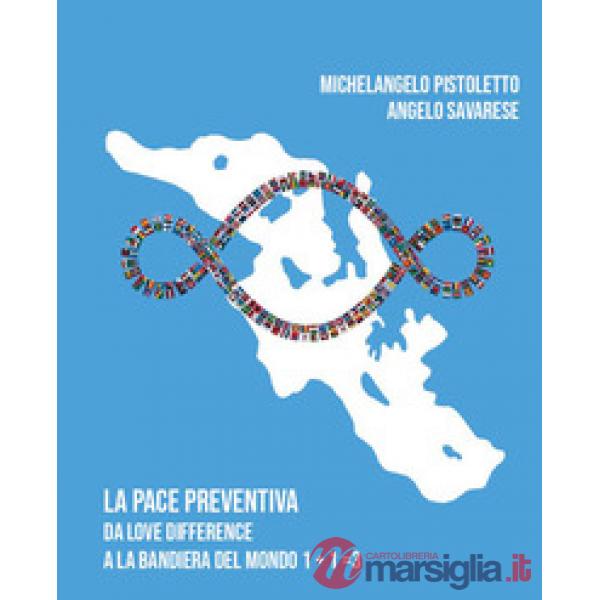 Michelangelo Pistoletto e Angelo Savarese. La pace preventiva. Da love difference a la bandiera del mondo 1+1  3
