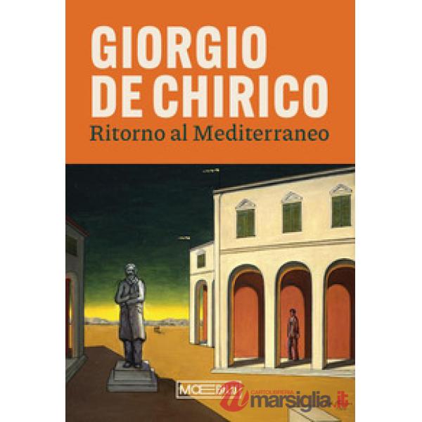 Giorgio de Chirico. Ritorno al Mediterraneo